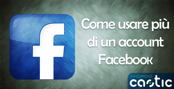usare account facebook multipli