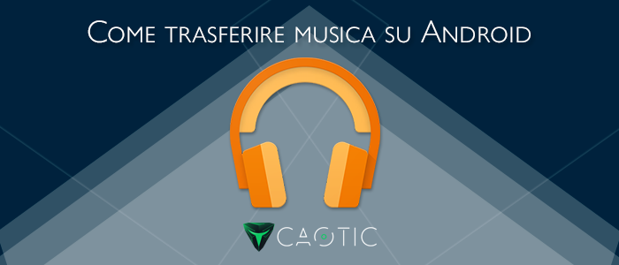 trasferire-musica-su-android Trasferire musica su Android